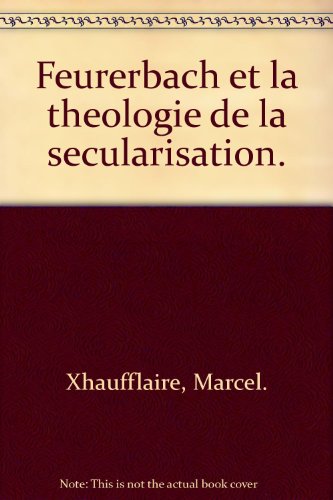 Feuerbach et la theologie de la secularisation.
