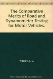 The Comparative Merits of Road and Dynamometer Testing for Motor Vehicles.