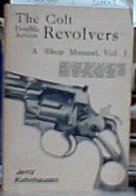 The Colt Double Action Revolvers: A Shop Manual, Volume 1