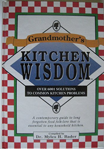 Grandmother's Kitchen Wisdom: 6001 Food Facts And Chef's Secrets