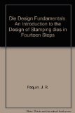 Die Design Fundamentals Book One A Step-by-Step Introduction to the Design of Stamping Dies Including Material, Punches, Die Sets, Stops, Strippers, Gages, Pilots and Presses