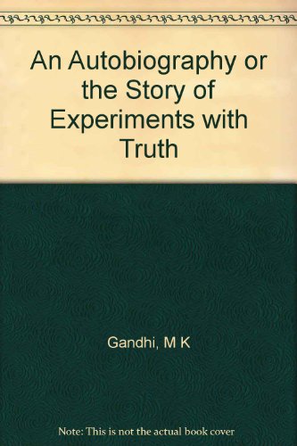 An Autobiography or the Story of Experiments with Truth