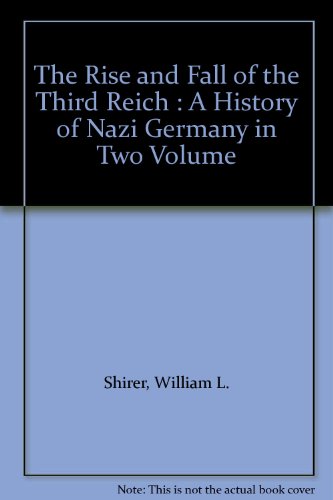 The Rise and Fall of the Third Reich : A History of Nazi Germany in Two Volume