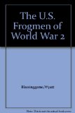 The U.S. Frogmen of World War 2