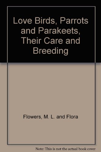 Love Birds, Parrots and Parakeets, Their Care and Breeding