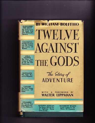 Twelve Against The Gods The Story of Adventure Bios on Alexander the Great, Casanova, Columbus, Mahomet, Lola Montez, Cagliostro (& Seraphina ) , Charles XII of Sweden, Napoleon I, Catiline, Napoleon III, Isadora Duncan, Woodrow Wilson