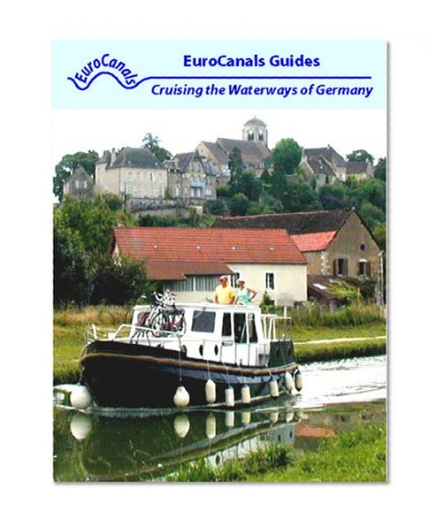 Inland Waterways of Germany: Cruising the canals and rivers of Europe, on your own Dutch barge or canal boat