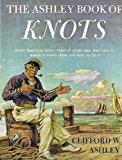 The Ashley Book of Knots, Every Practical Knot. What It Looks Like, Who Uses It, Where It Comes From and How to Tie It