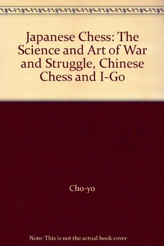 Japanese Chess: The Science and Art of War and Struggle, Chinese Chess and I-Go