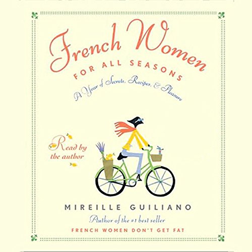 French Women for All Seasons: A Year of Secrets, Recipes, and Pleasure
