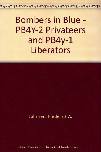 Bombers in Blue: PB4Y-2 Privateers and PB4Y-1 Liberators