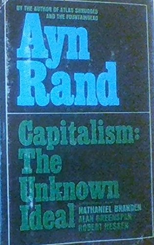 Capitalism:  The Unknown Ideal with Additional Articles By Nathaniel Branden, Alan Greenspan, and Robert Hessen