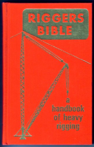Riggers Bible: A Hand Book of Heavy Rigging