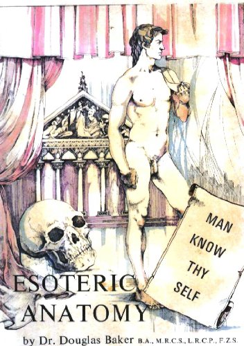 Esoteric Anatomy Volume Seven Of The Seven Pillars Of Ancient Wisdom (The Synthesis Of Yoga, Esoteric Science And Psychology)