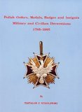 Polish Orders, Medals, Badges and Insignia : Military and Civilian Decorations, 1705-1985 (Military and Civilian Ser.)
