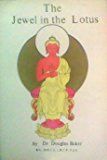 The Jewel in the Lotus: Volume One of the Seven Pillars of Ancient Wisdom (the Synthesis of Yoga, Esoteric Science and Psychology