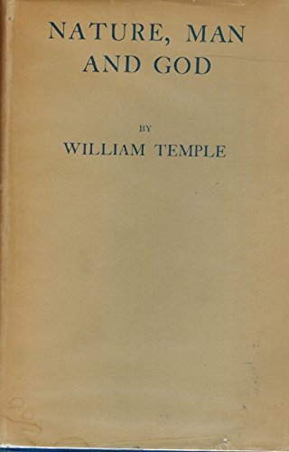Nature, Man and God: Being the Gifford Lectures ...