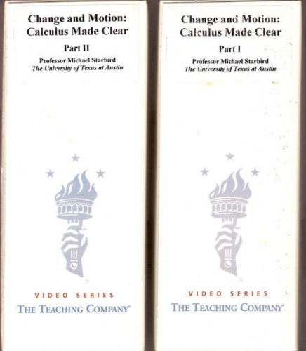 Change and Motion: Calculus Made Clear (6 Video Tapes: Part I & II The Great Courses) (Video Series The Teaching Company, Teaching that Engages the Mind)
