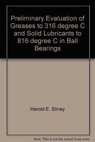 NASA TN D-4652: Preliminary Evaluation of Greases to 316 C and Solid Lubricants to 816 C in Ball Bearings