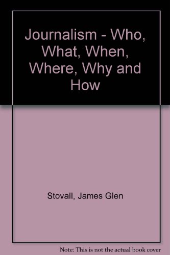 Journalism - Who, What, When, Where, Why and How