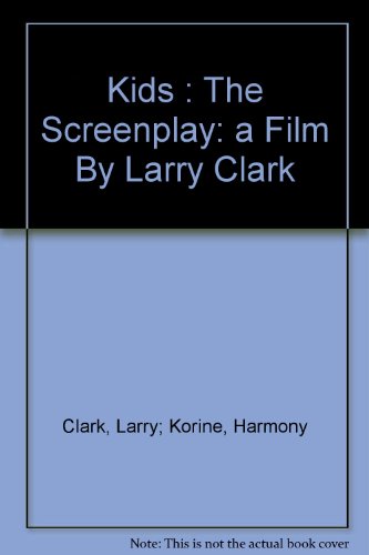 Kids : The Screenplay: a Film By Larry Clark