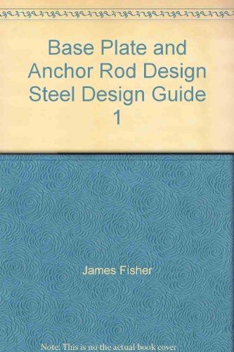 Base Plate and Anchor Rod Design Steel Design Guide 1