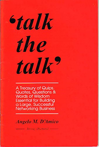Book Cover Talk the Talk: A Treasury of Quips, Quotes, Questions & Words of Wisdom Essential for Building a Large, Successful Networking Business