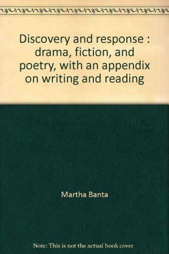 Discovery and Response: Drama, Fiction, and Poetry- With an Appendix on Writing and Reading