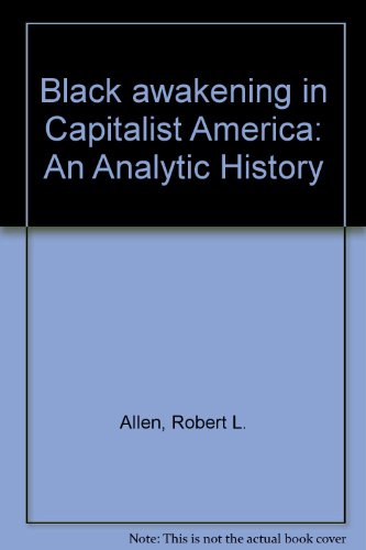 Black Awakening in Capitalist America; an Analytic History