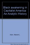 Black Awakening in Capitalist America; an Analytic History