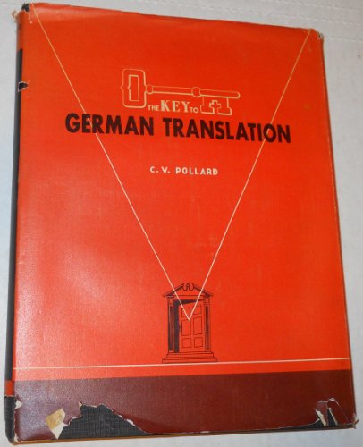 The Key to German Translation: The Analytical Approach to German Translation Based Upon the Capitalized Noun and Eleven Major Rules