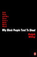 Why black people tend to shout; cold facts and wry views from a black man''s world.