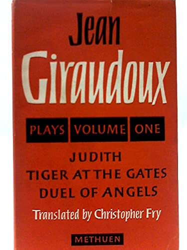 Three Plays Volume I: Tiger at the Gates; Duel of Angels; Judith