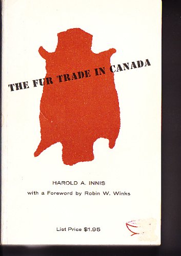The Fur Trade in Canada : An Introduction to Canadian Economic History, based on the Revised Edition