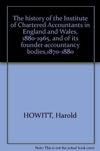 The history of the Institute of Chartered Accountants in England and Wales, 1880-1965, and of its founder accountancy bodies,1870-1880