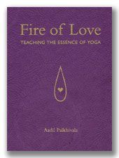 Fire of Love: Teaching the Essence of Yoga