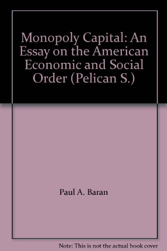 Monopoly Capital: An Essay on the American Economic and Social Order (Pelican S.)