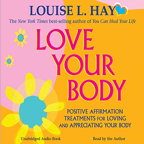 Love Your Body: A Positive Affirmation Guide for Loving and Appreciating Your Body