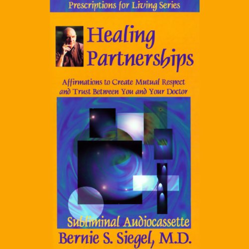 Healing Partnerships: Affirmations to Create Mutual Respect and Trust Between You and Your Doctor