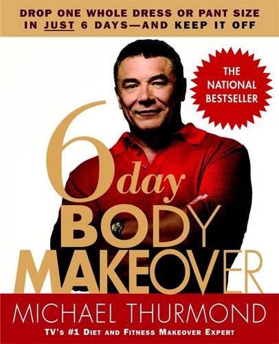 6-Day Body Makeover: Drop One Whole Dress or Pant Size in Just 6 Days--and Keep It Off