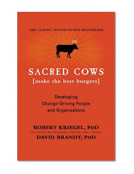 Sacred Cows Make the Best Burgers: Developing Change-Driving People and Organizations