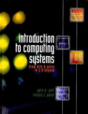 Introduction to Computing Systems : from Bits & Gates to C & Beyond, hc, 2001