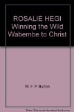 ROSALIE HEGI Winning the Wild Wabembe to Christ