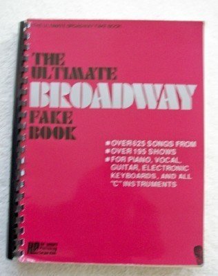 The Ultimate Broadway Fake Book: Over 625 Songs From Over 195 Shows (For Piano, Vocal, Guitar, Electronic Keyboards and All C