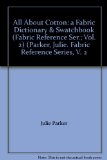All About Cotton: a Fabric Dictionary & Swatchbook (Fabric Reference Ser.; Vol. 2) (Parker, Julie. Fabric Reference Series, V. 2
