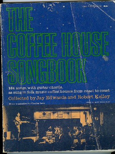 The Coffee House Songbook: 164 Songs, With Guitar Chords, as Sung in Folk Music Coffee Houses From Coast to Coast