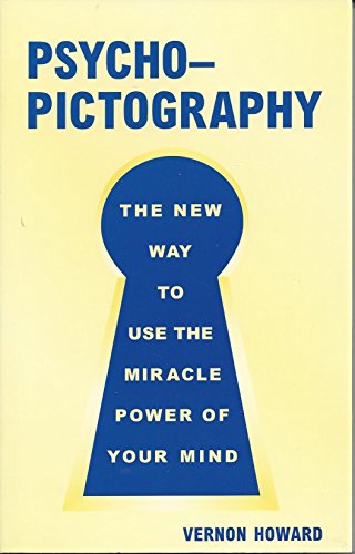 Psycho-Pictography (The New Way to Use the Miracle Power of Your Mind)