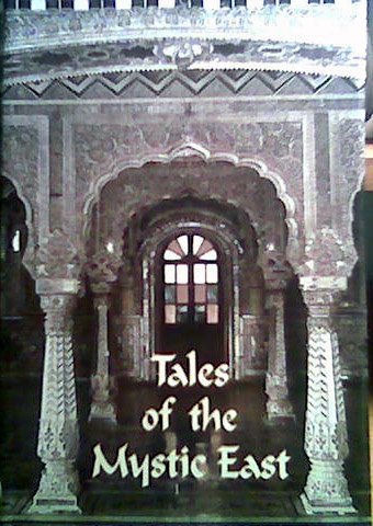 Tales of the Mystic East:An Anthology of Mystic & Moral Tales Taken from the Teachings of the Saints
