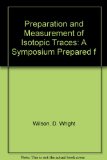 Preparation and Measurement of Isotopic Traces: A Symposium Prepared f