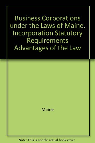 Business Corporations under the Laws of Maine. Incorporation Statutory Requirements Advantages of the Law
